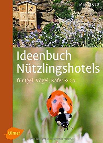 Ideenbuch Nützlingshotels: Für Igel, Vögel, Käfer & Co.