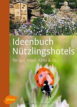 Ideenbuch Nützlingshotels: Für Igel, Vögel, Käfer & Co.