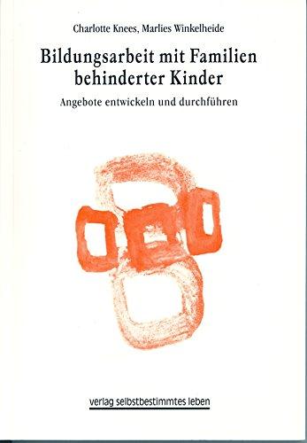 Bildungsarbeit mit Familien behinderter Kinder: Angebote entwickeln und durchführen