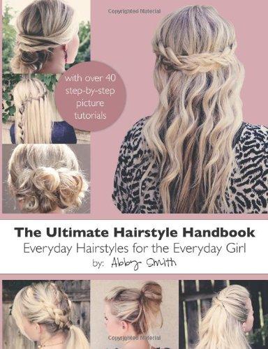 The Ultimate Hairstyle Handbook: Everyday Hairstyles for the Everyday Girl