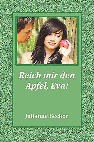 Reich mir den Apfel, Eva!: Der Sündenfall war ein Glücksfall