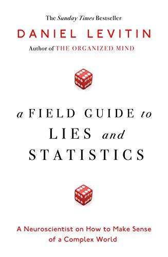 A Field Guide to Lies and Statistics: A Neuroscientist on How to Make Sense of a Complex World