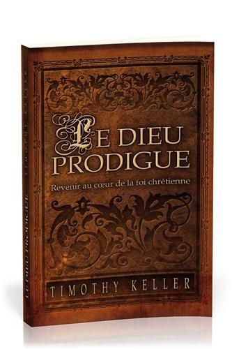 Le Dieu prodigue : revenir au coeur de la foi chrétienne