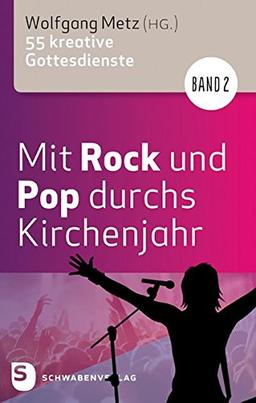 Mit Rock und Pop durchs Kirchenjahr. Band 2: 55 kreative Gottesdienste