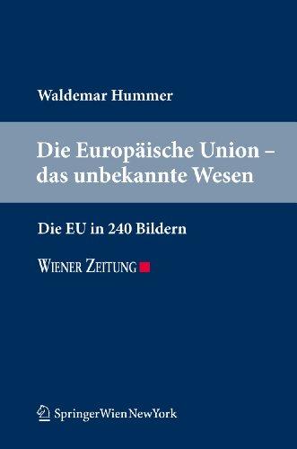 Die Europäische Union - das unbekannte Wesen: Die EU in 240 Bildern