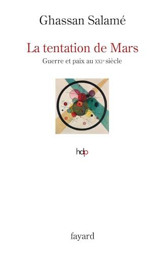 La tentation de Mars : guerre et paix au XXIe siècle