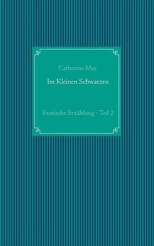 Im Kleinen Schwarzen - Teil 2: Erotische Erzählung (Crossdresser-Erzählungen)