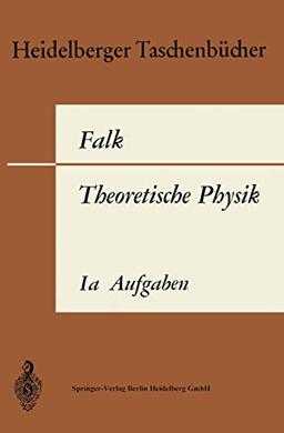 Theoretische Physik auf der Grundlage einer allgemeinen Dynamik: Band Ia: Aufgaben und Ergänzungen zur Punktmechanik (Heidelberger Taschenbücher)