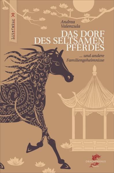 Das Dorf des seltsamen Pferdes: und andere Familiengeheimnisse (Literatur aus und über China)