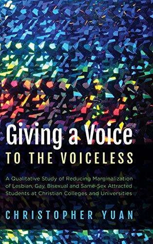 Giving a Voice to the Voiceless: A Qualitative Study of Reducing Marginalization of Lesbian, Gay, Bisexual and Same-Sex Attracted Students at Christian Colleges and Universities