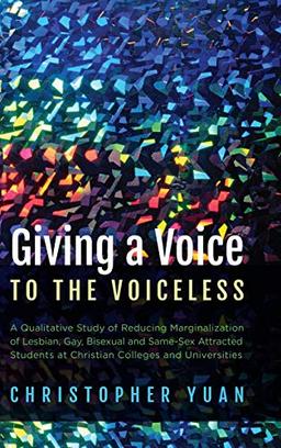 Giving a Voice to the Voiceless: A Qualitative Study of Reducing Marginalization of Lesbian, Gay, Bisexual and Same-Sex Attracted Students at Christian Colleges and Universities