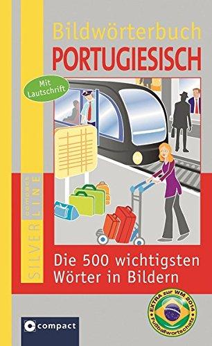 Compact Bildwörterbuch Portugiesisch: Die 500 wichtigsten Wörter in Bildern zum Lernen und Zeigen. Mit Lautschrift (Compact SilverLine Bildwörterbuch)