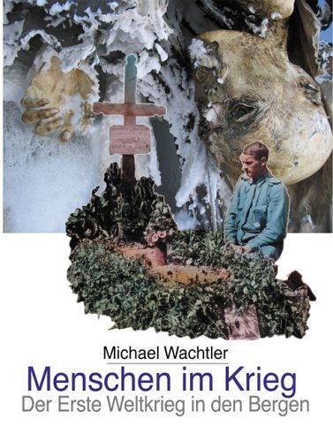 Menschen im Krieg. Der erste Weltkrieg in den Bergen