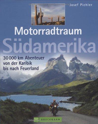 Motorradtraum Südamerika: 30 000 km Abenteuer von der Karibik bis nach Feuerland