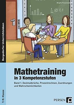 Mathetraining in 3 Kompetenzstufen - 7./8. Klasse: Band 1: Dezimalbrüche, Prozentrechnen, Zuordnungen und Wahrscheinlichkeit