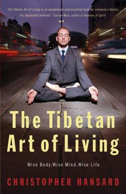 Tibetan Art of Living: Wise Body, Wise Mind, Wise Life