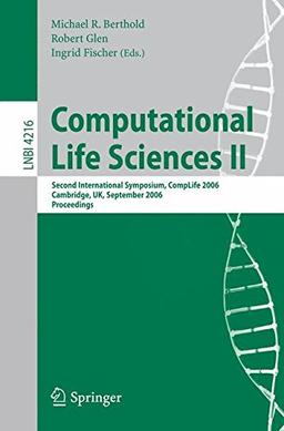 Computational Life Sciences II: Second International Symposium, CompLife 2006, Cambridge, UK, September 27-29, 2006, Proceedings (Lecture Notes in Computer Science)