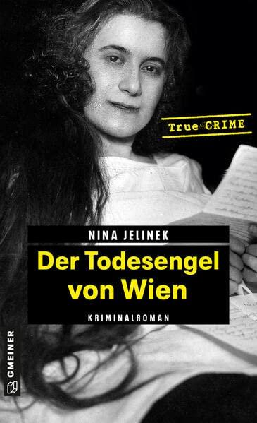 Der Todesengel von Wien: True Crime (Wahre Verbrechen im GMEINER-Verlag)