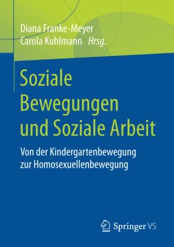 Soziale Bewegungen und Soziale Arbeit: Von der Kindergartenbewegung zur Homosexuellenbewegung