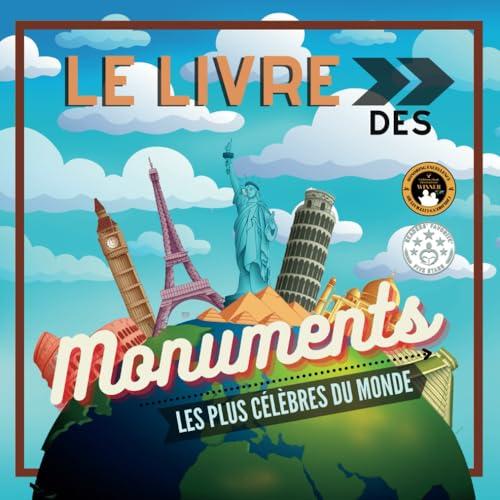 Le Livre des Monuments les Plus Célèbres du Monde: Histoire et curiosités expliquées pour petits et grands (Livres éducatifs pour enfants, Band 6)