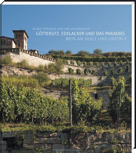 Göttersitz, Edelacker und das Paradies: Wein an Saale und Unstrut. Mit exklusiven Kochrezepten