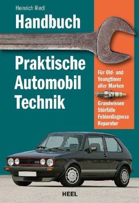 Handbuch praktische Automobiltechnik: Für alle PKW mit Otto- oder Dieselmotor: Grundwissen, Störfälle, Pannendiagnose, Schadensbehebung