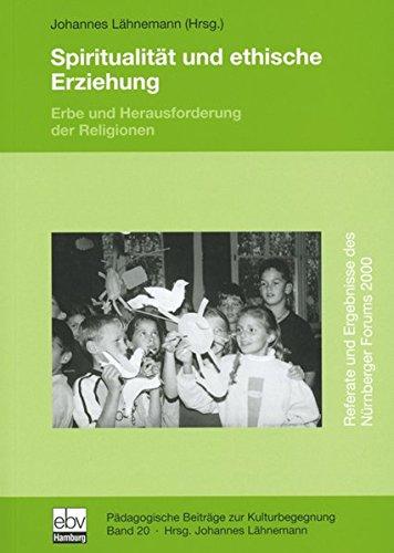 Spiritualität und ethische Erziehung: Erbe und Herausforderung der Religionen. Dt. /Engl. (Pädagogische Beiträge zur Kulturbegegnung)