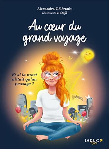 Au coeur du grand voyage : et si la mort n'était qu'un passage ?