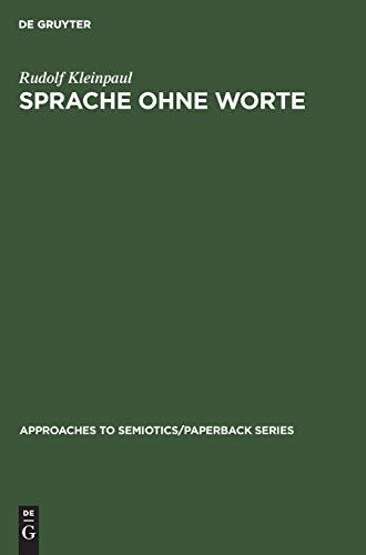 Sprache ohne Worte: Idee einer allgemeinen Wissenschaft der Sprache (Approaches to Semiotics/Paperback Series, Band 19)