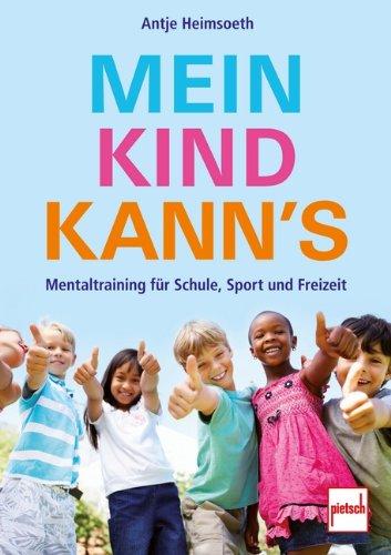 Mein Kind kann's: Mentaltraining für Schule, Sport und Freizeit