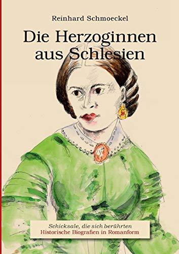 Die Herzoginnen aus Schlesien: Schicksale, die sich berührten - Historische Biografien in Romanformi