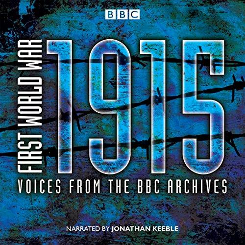 First World War: 1915: Voices from the BBC Archives (First World War: from the BBC Archive)