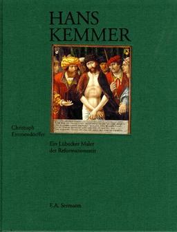 Hans Kemmer. Ein Lübecker Maler der Reformationszeit