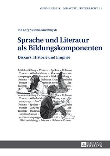 Sprache und Literatur als Bildungskomponenten: Diskurs, Historie und Empirie (Germanistik - Didaktik - Unterricht)