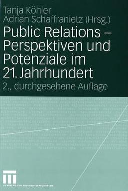 Public Relations - Perspektiven und Potenziale im 21. Jahrhundert