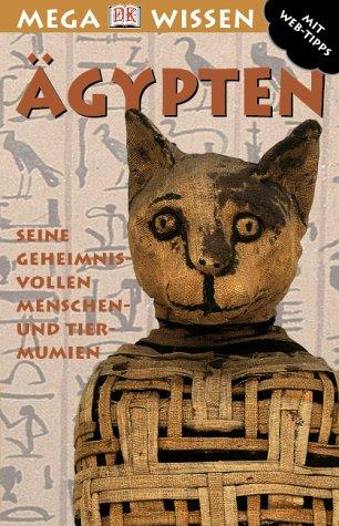 Megawissen Ägypten. Seine geheimnisvollen Mensch- und Tiermumien