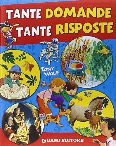 Tante domande tante risposte. Ediz. illustrata