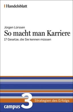 So macht man Karriere - Handelsblatt: 17 Gesetze, die Sie kennen müssen (Handelsblatt - Strategien des Erfolgs)