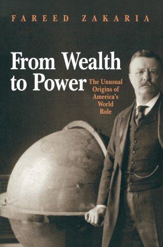 From Wealth to Power: The Unusual Origins of America's World Role (Princeton Studies in International History and Politics, Band 84)