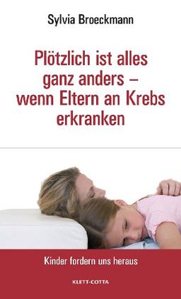 Plötzlich ist alles anders - wenn Eltern an Krebs erkranken