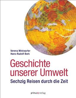 Geschichte unserer Umwelt: Sechzig Reisen durch die Zeit