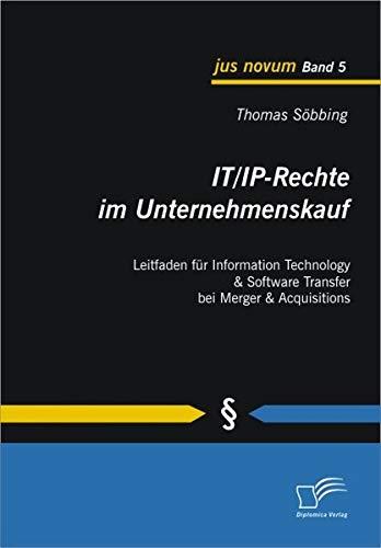 IT/IP-Rechte im Unternehmenskauf: Leitfaden für Information Technology & Software Transfer bei Merger & Acquisitions (jus novum)