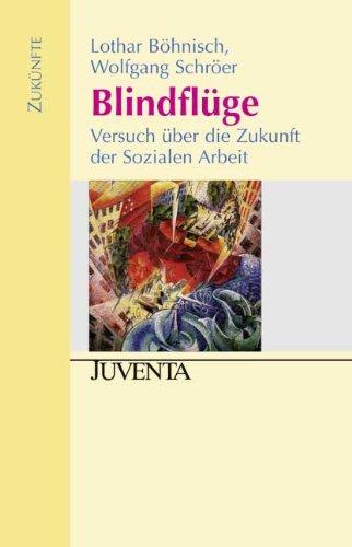 Blindflüge: Versuch über die Zukunft der Sozialen Arbeit (Zukünfte)