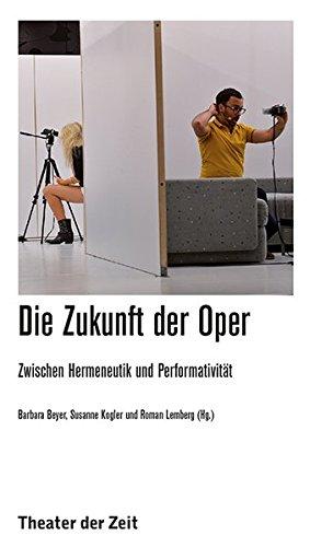 Die Zukunft der Oper: Zwischen Hermeneutik und Performativität (Recherchen)