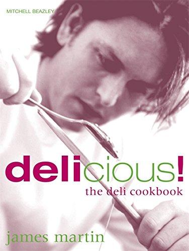 James Martin's Delicious!: The Deli Cookbook