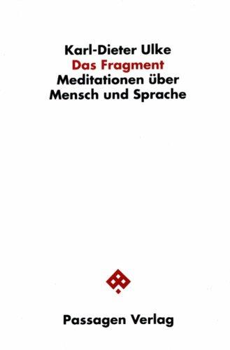 Das Fragment. Meditationen über Mensch und Sprache