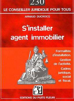 S'installer agent immobilier : formalités d'installation, gestion de l'activité, cadres juridique, social et fiscal