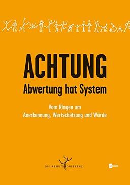 Achtung - Abwertung hat System: Vom Ringen um Anerkennung, Wertschätzung und Würde (Varia)