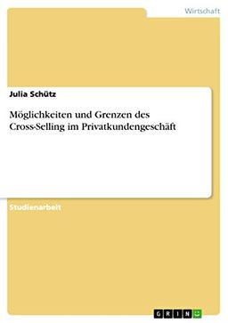 Möglichkeiten und Grenzen des Cross-Selling im Privatkundengeschäft