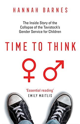 Time to Think: The Inside Story of the Collapse of the Tavistock’s Gender Service for Children